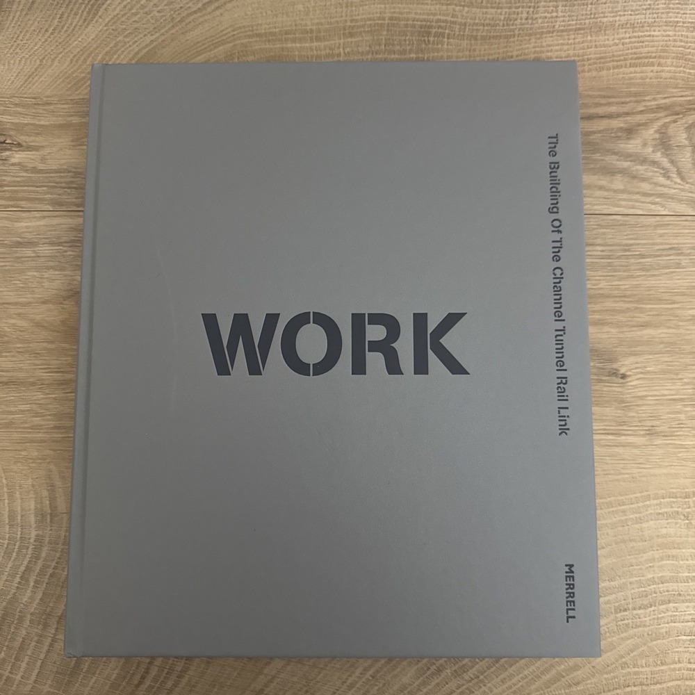 Work: The Building of the Channel Tunnel Rail Link by Stephen Bayley Hardback